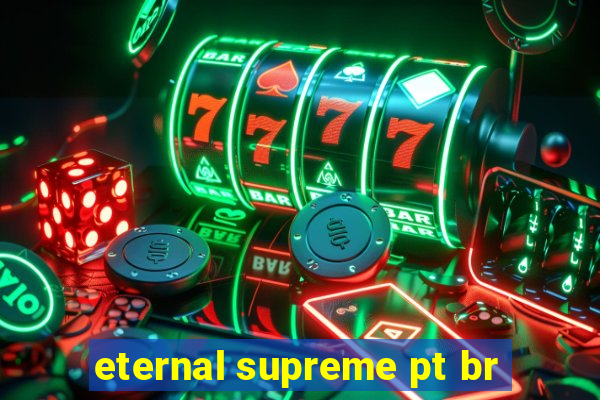 eternal supreme pt br